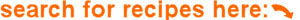 Search for recipes here!