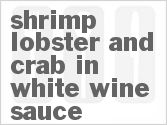 Shrimp Lobster And Crab In White Wine Sauce Recipe | CDKitchen.com