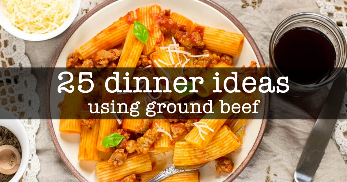 25 Dinner Ideas Using Ground Beef