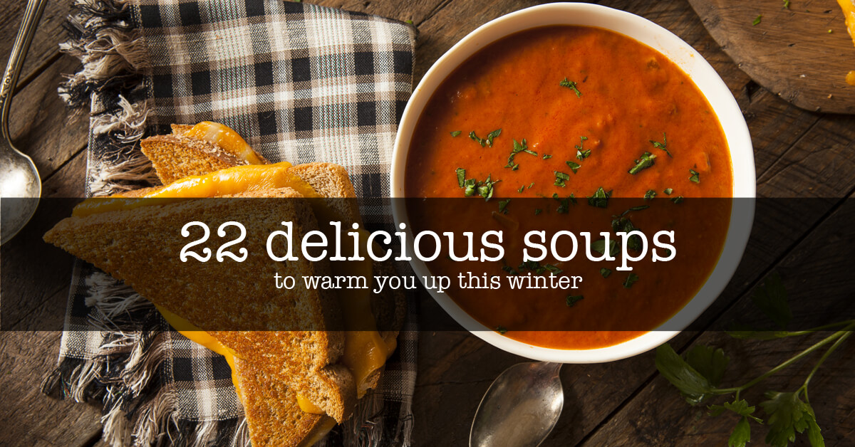 22 Delicious Soups To Warm You Up This Winter