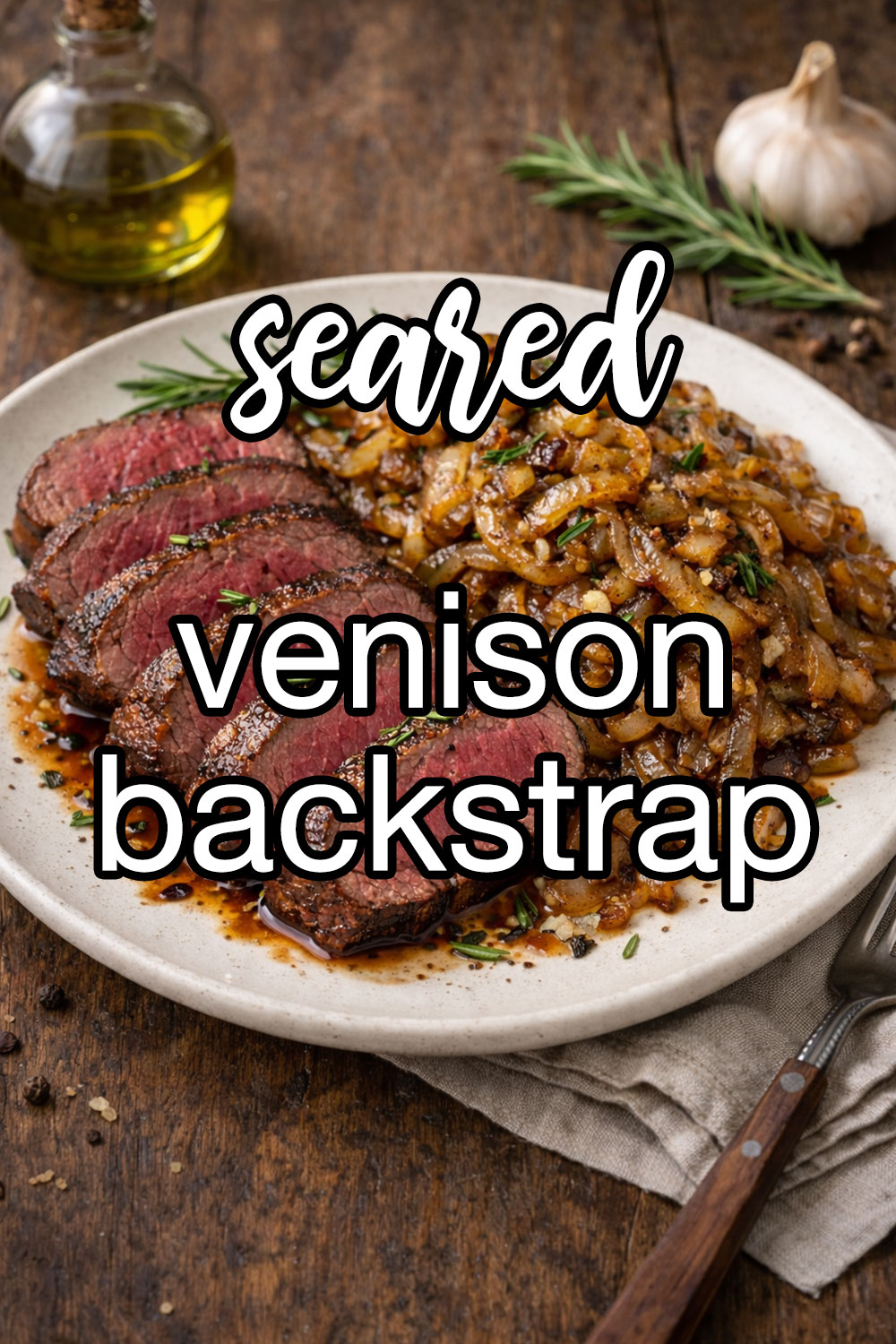 Seared Venison Backstrap With Caramelized Onions And Rosemary Recipe