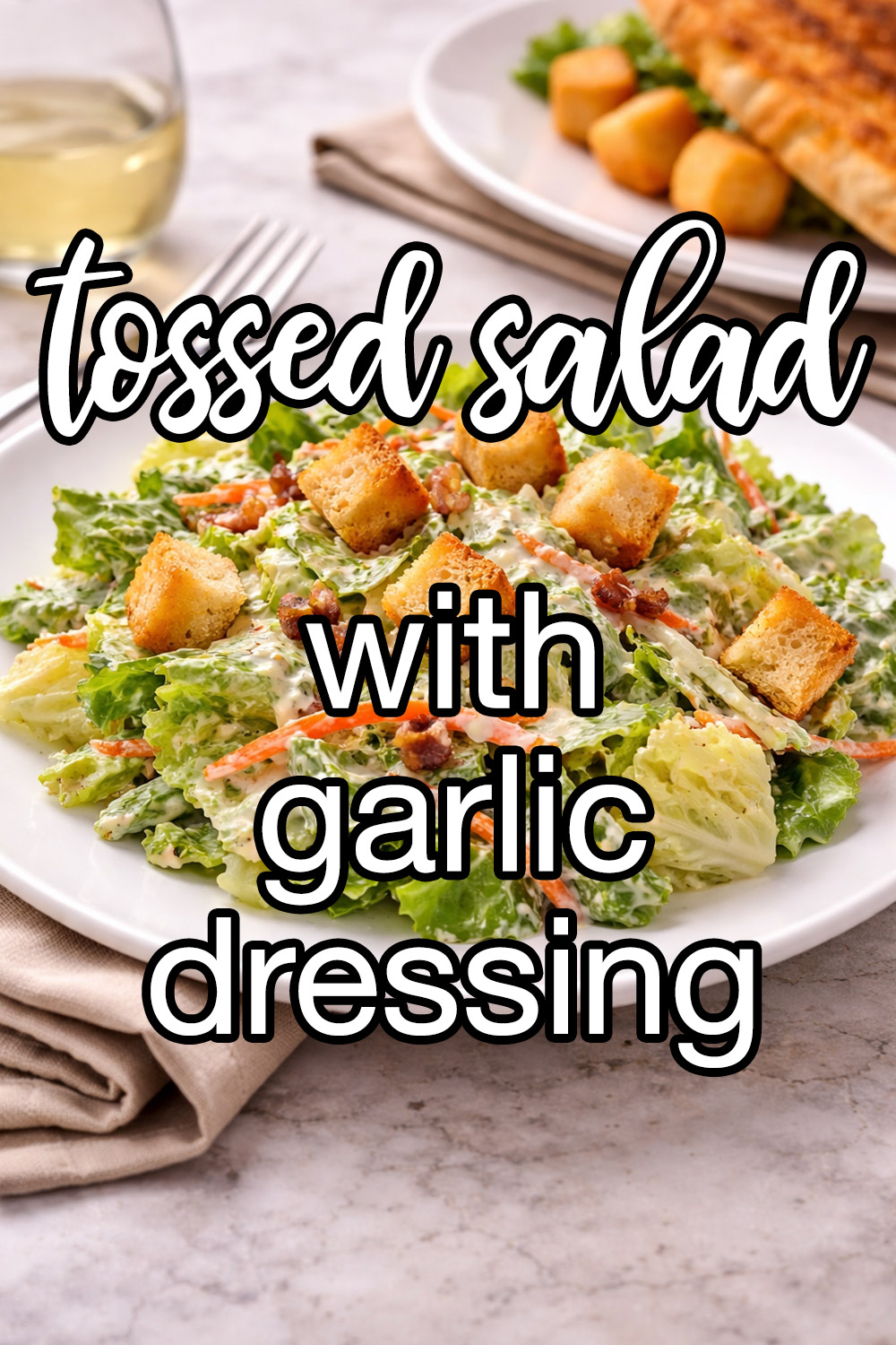 Tossed Salad With Creamy Garlic Dressing Recipe