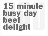 recipe for 15-minute busy day beef delight