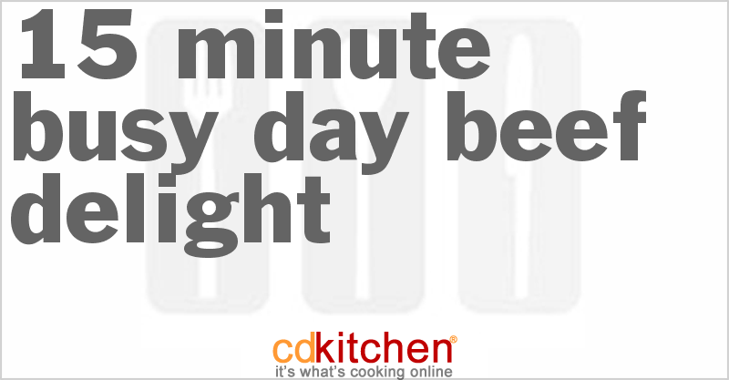 15-Minute Busy Day Beef Delight - CDKitchen.com