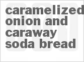 Caramelized Onion And Caraway Soda Bread