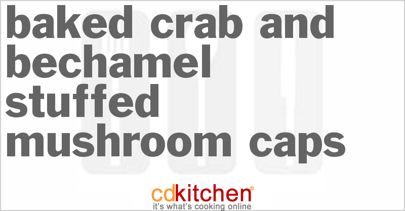 Baked Crab And Bechamel Stuffed Mushroom Caps - CDKitchen.com