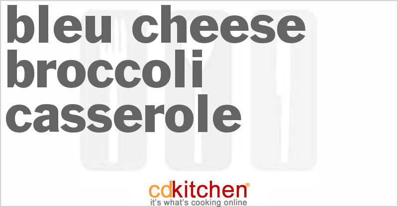 Bleu Cheese Broccoli Casserole - CDKitchen.com