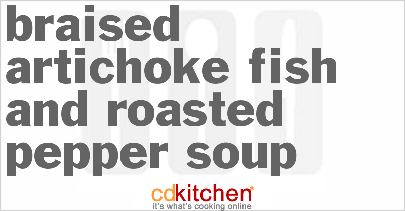 Braised Artichoke Fish And Roasted Pepper Soup - CDKitchen.com