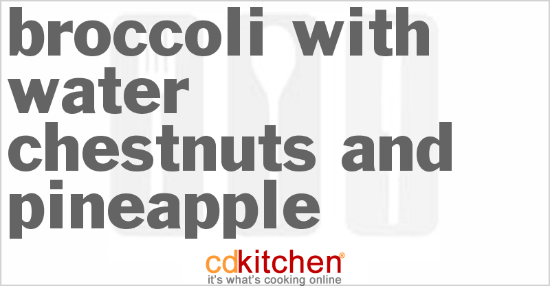 Broccoli With Water Chestnuts And Pineapple - CDKitchen.com