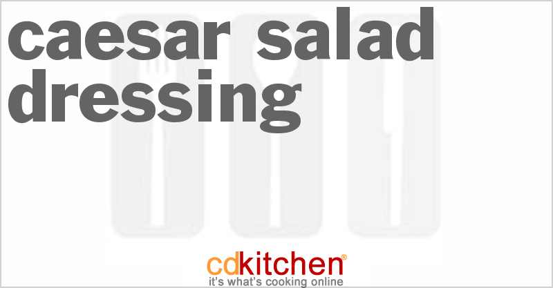 Caesar Salad Dressing - CDKitchen.com