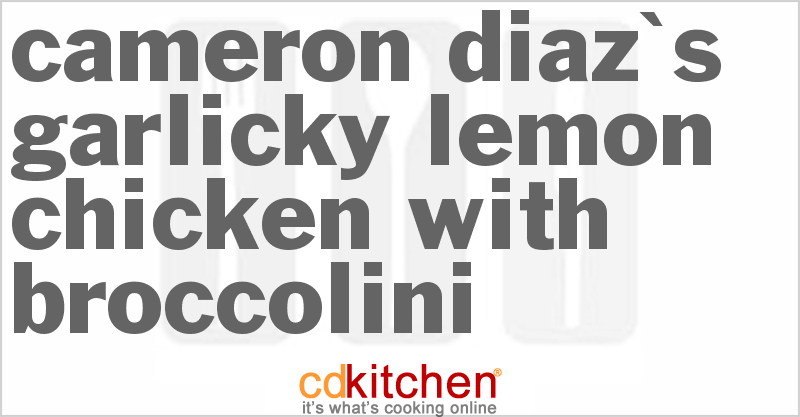 Cameron Diaz's Garlicky Lemon Chicken With Broccolini - CDKitchen.com