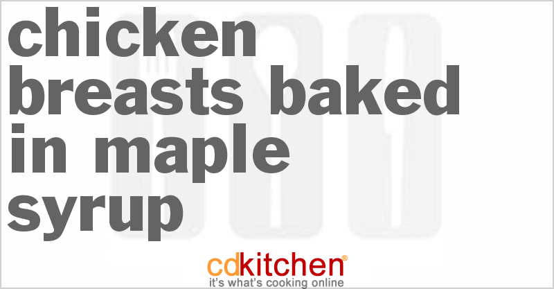 Chicken Breasts Baked In Maple Syrup - CDKitchen.com