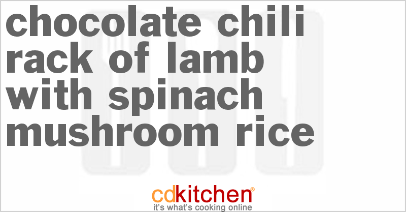 Chocolate Chili Rack of Lamb with Spinach-Mushroom Rice - CDKitchen.com