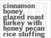 recipe for cinnamon-honey glazed roast turkey with honey-pecan rice stuffing
