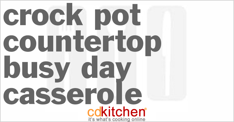 Countertop Busy Day Casserole - CDKitchen.com