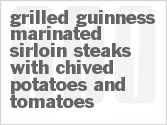 recipe for grilled guinness-marinated sirloin steaks with chived potatoes and tomatoes