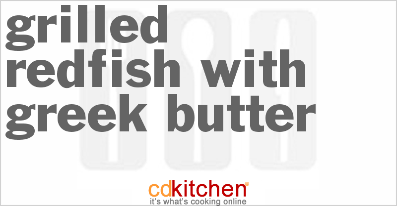 Grilled Redfish With Greek Butter - CDKitchen.com