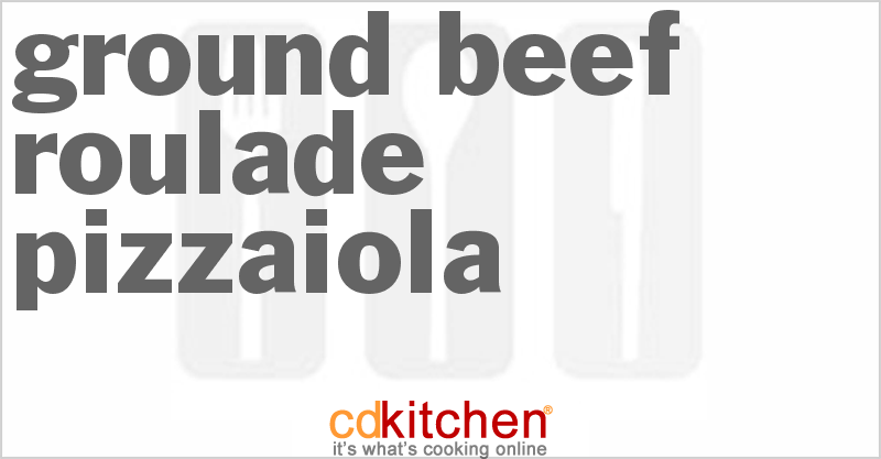 Ground Beef Roulade Pizzaiola - CDKitchen.com
