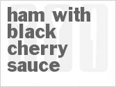 recipe for ham with black cherry sauce