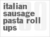 recipe for italian sausage pasta roll-ups