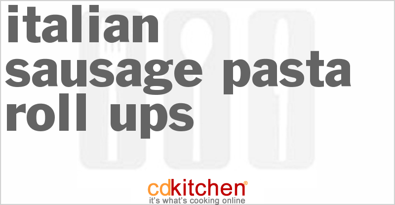 Italian Sausage Pasta Roll-Ups - CDKitchen.com