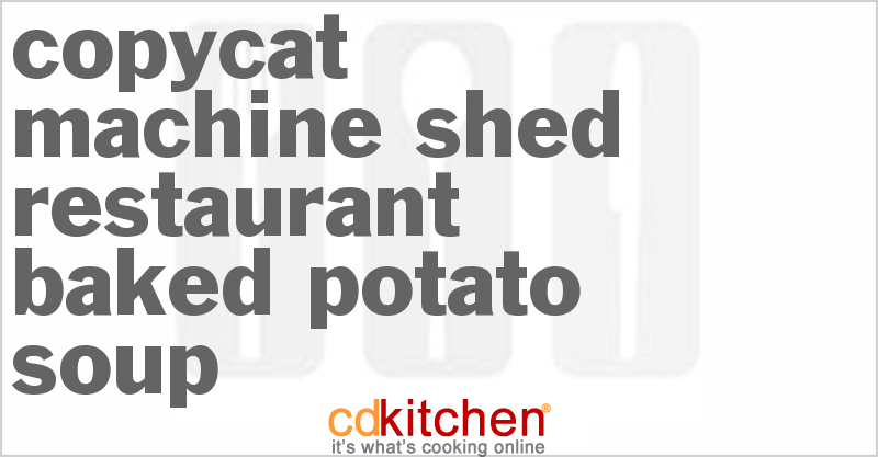 Machine Shed Restaurant Baked Potato Soup - CDKitchen.com