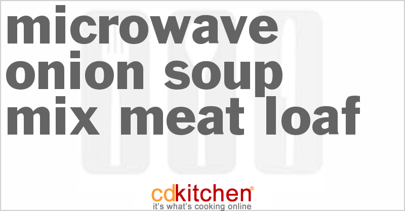 Microwave Onion Soup Mix Meat Loaf - CDKitchen.com