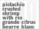 recipe for pistachio crusted shrimp with rio grande citrus beurre blanc