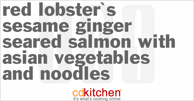 Red Lobster's Sesame Ginger Seared Salmon with Asian Vegetables and Noodles - CDKitchen.com
