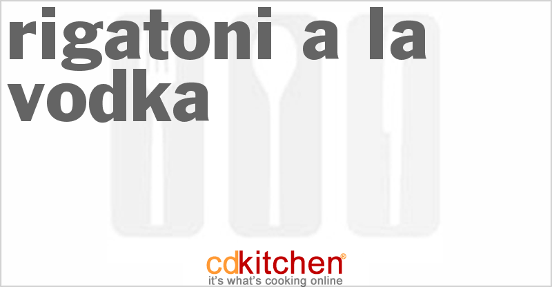 Rigatoni a la Vodka - CDKitchen.com