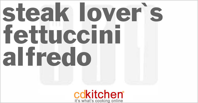 Steak Lover's Fettuccine Alfredo - CDKitchen.com