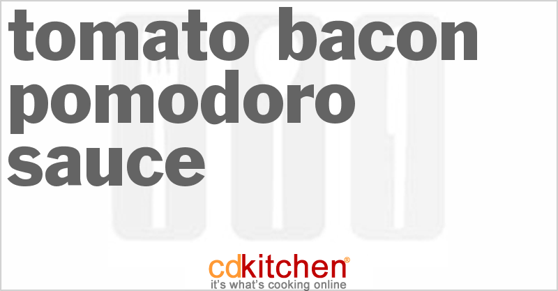 Tomato-Bacon Pomodoro Sauce - CDKitchen.com
