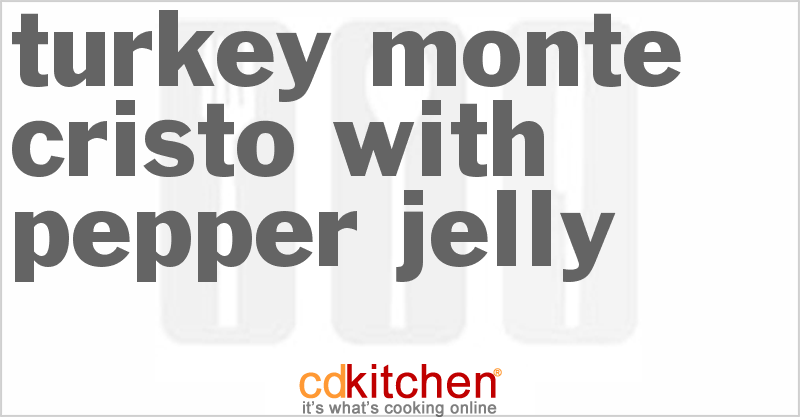 Turkey Monte Cristo With Pepper Jelly - CDKitchen.com
