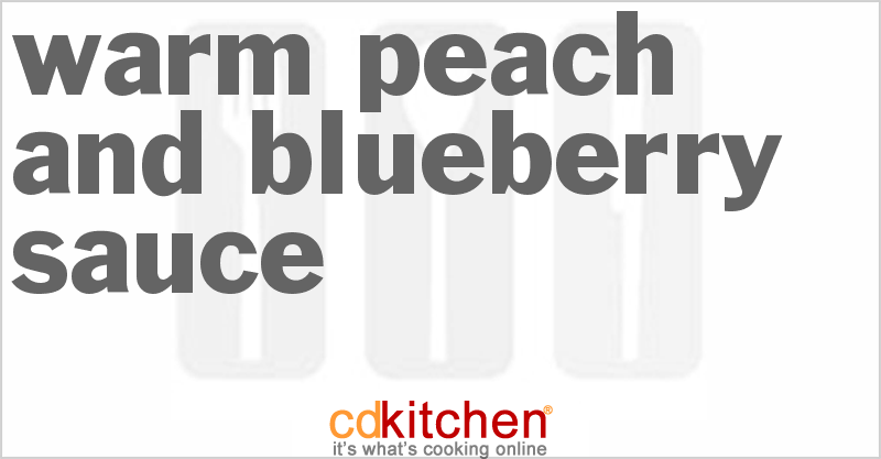 Warm Peach And Blueberry Sauce - CDKitchen.com