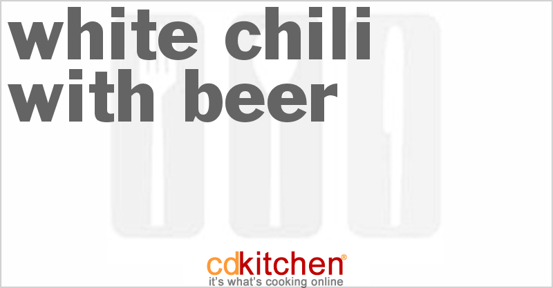 White Chili With Beer - CDKitchen.com