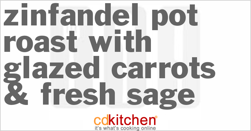 Zinfandel Pot Roast With Glazed Carrots & Fresh Sage - CDKitchen.com