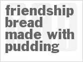 Friendship Bread Made With Pudding