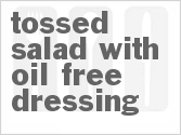Tossed Salad with Oil Free Dressing