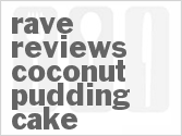 Rave Reviews Coconut Pudding Cake