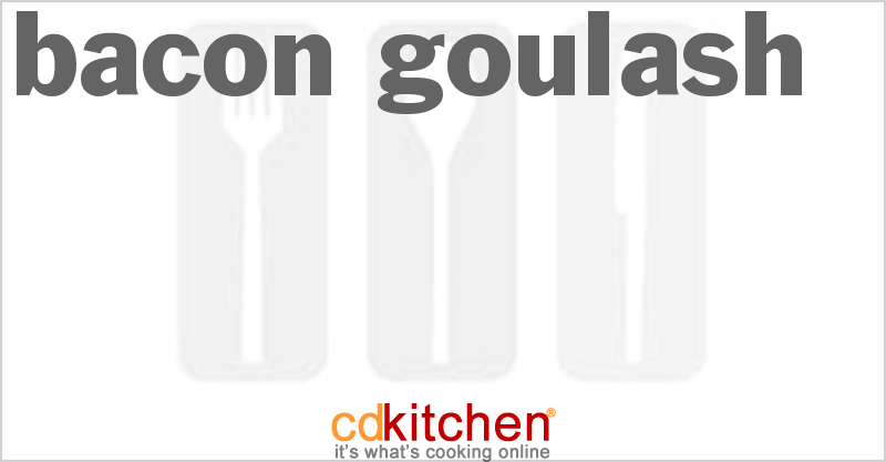Bacon Goulash - CDKitchen.com