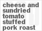 recipe for cheese and sundried tomato stuffed pork roast