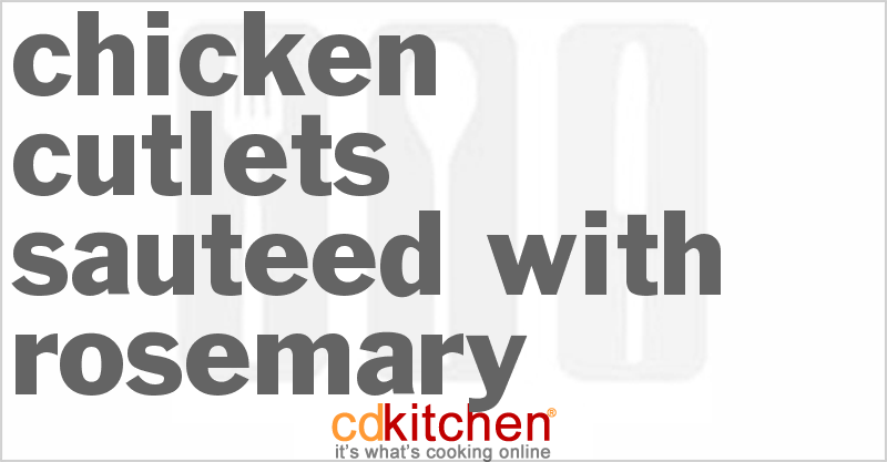 Chicken Cutlets Sauteed With Rosemary - CDKitchen.com