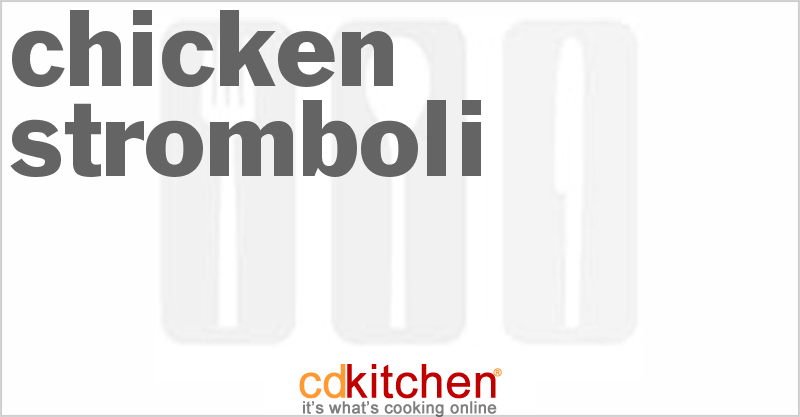 Chicken Stromboli - CDKitchen.com