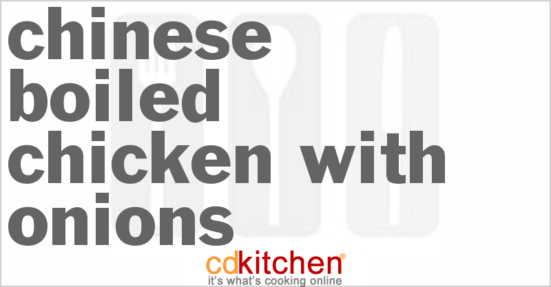 Chinese Boiled Chicken with Onions - CDKitchen.com