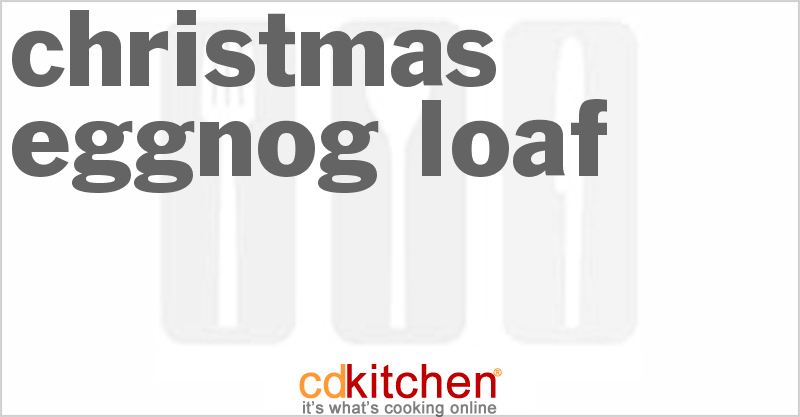 Christmas Eggnog Loaf - CDKitchen.com