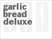 recipe for garlic bread deluxe