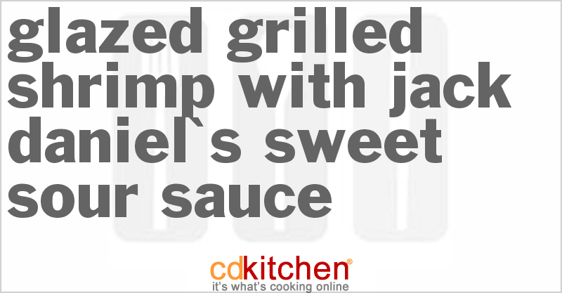 Glazed Grilled Shrimp With Jack Daniel's Sweet-Sour Sauce - CDKitchen.com