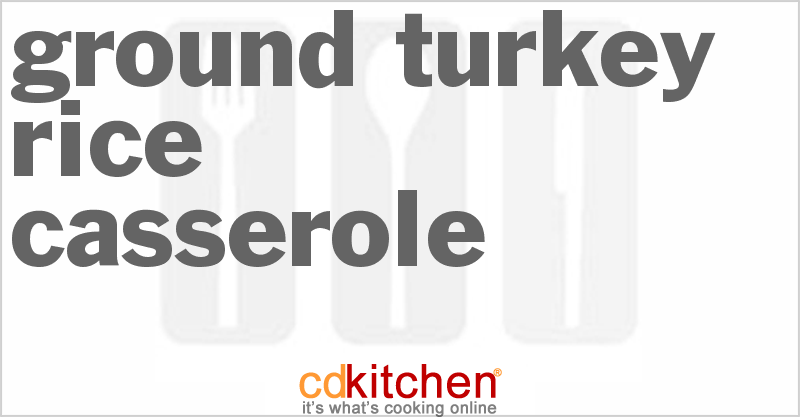 Ground Turkey Rice Casserole - CDKitchen.com
