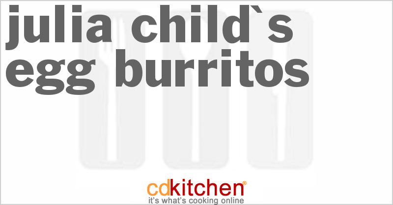 Julia Child's Egg Burritos - CDKitchen.com