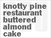 recipe for knotty pine restaurant buttered almond cake